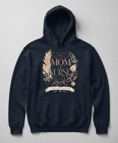 I Have Two Titles Mom and Nurse and I Rock Them Both Hoodie - product mockup - Navy