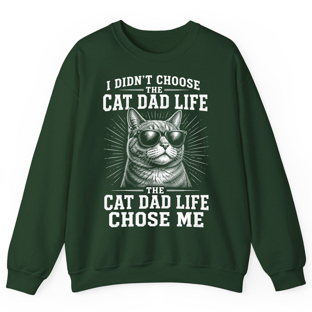 I Didn't Choose the Cat Dad Life the Cat Dad Life Chose Me cat dad Sweatshirt Forest Green product mockup