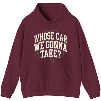 Whose Car We Gonna Take? St. Patrick's Day Hoodie Maroon product mockup