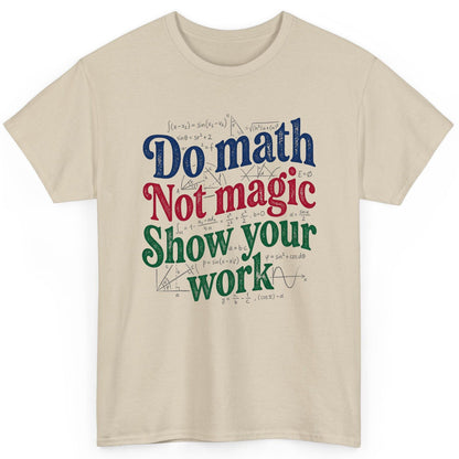 Do Math Not Magic Show Your Work Funny Teachers T-Shirt - product mockup - Sand