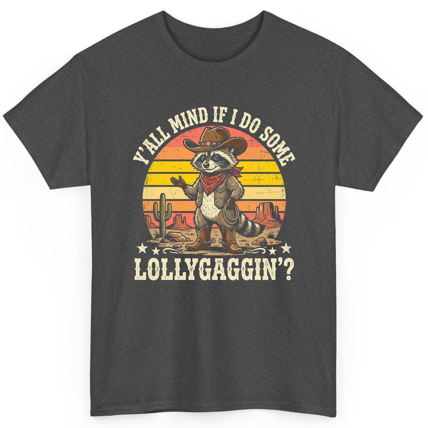 Y'ALL MIND IF I DO SOME Lollygaggin' Funny Cowboy Raccoon T-Shirt - product mockup - Dark Heather