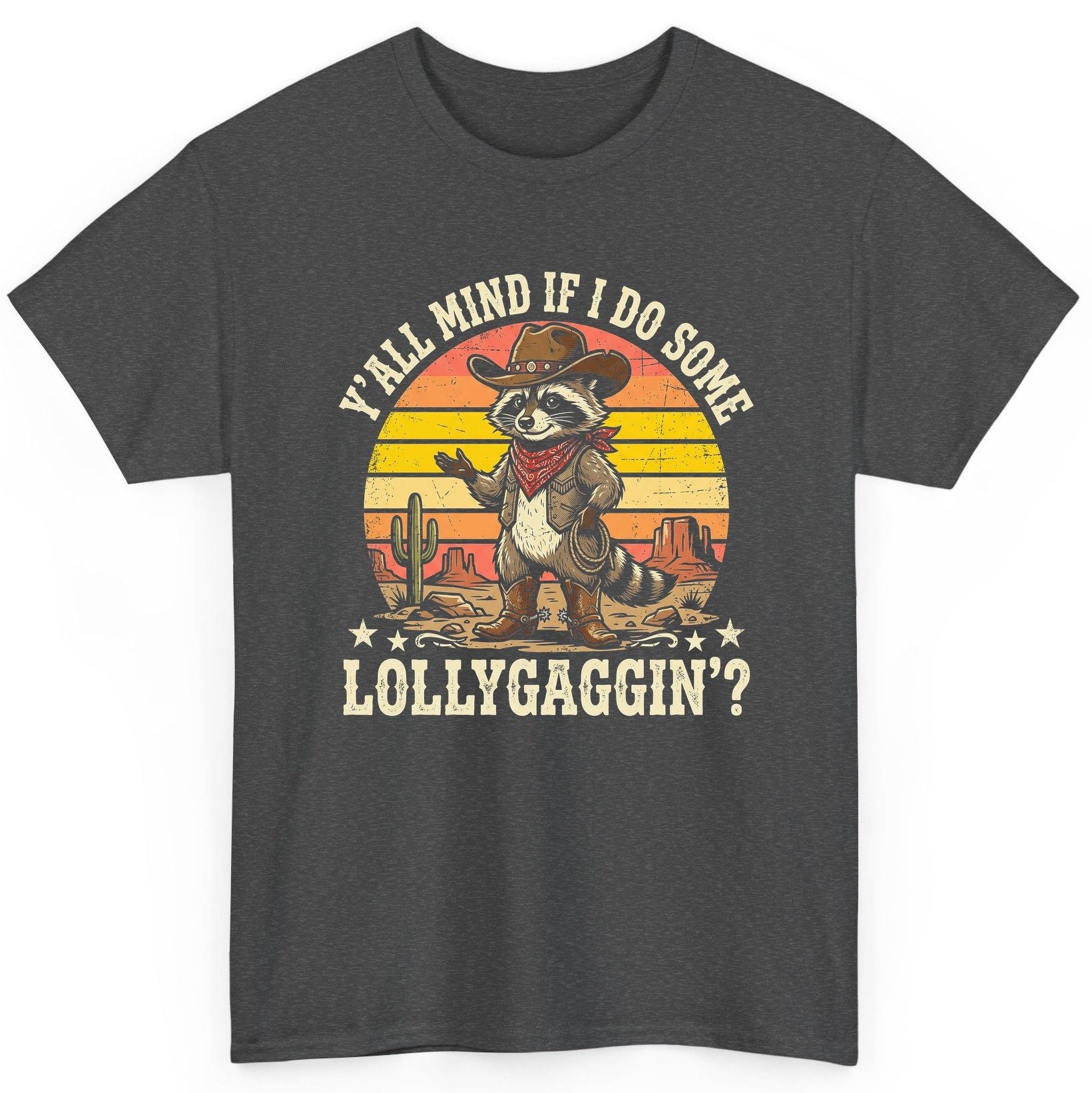 Y'ALL MIND IF I DO SOME Lollygaggin' Funny Cowboy Raccoon T-Shirt - product mockup - Dark Heather