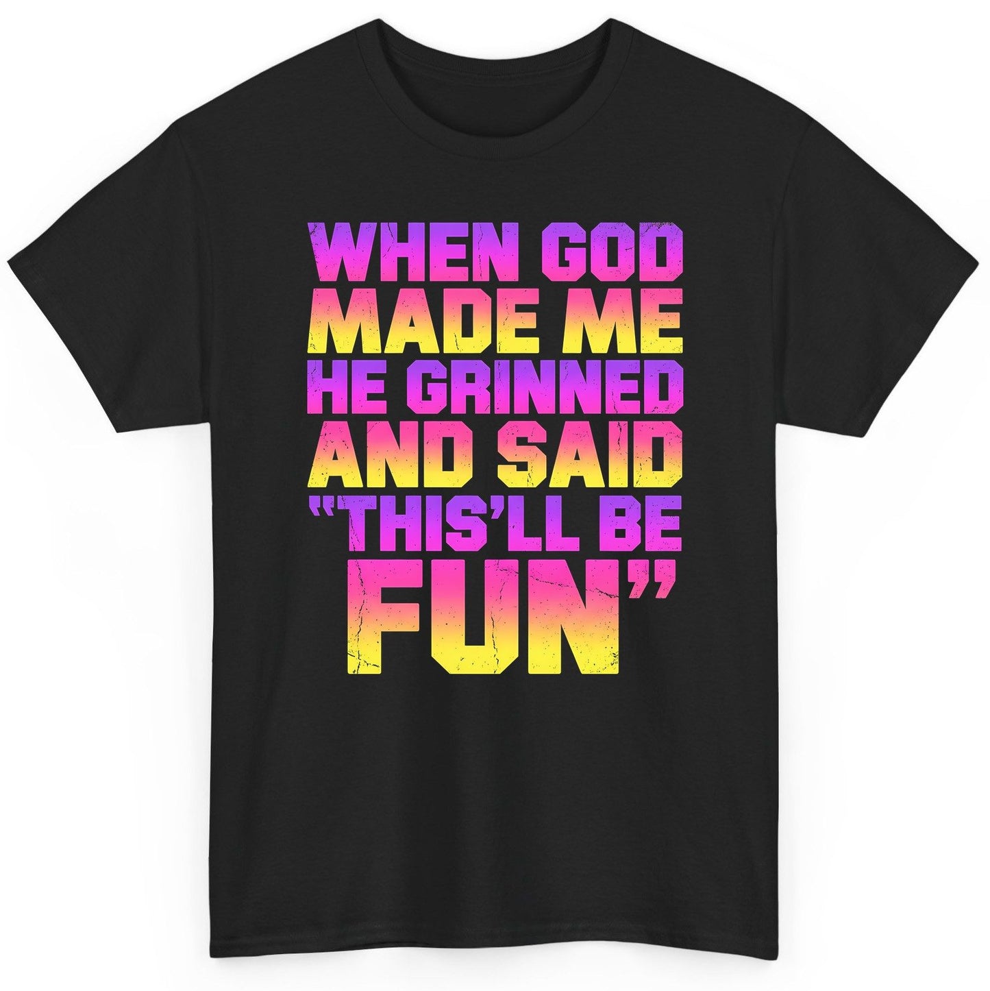 WHEN GOD MADE ME HE Grinned AND SAID THIS'LL BE FUN T-Shirt - product mockup - Black