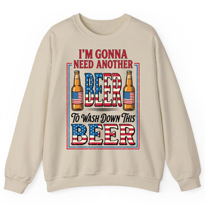 I'm Gonna Need Another Beer to Wash Down This Beer patriotic beer drinking Sweatshirt Sand product mockup