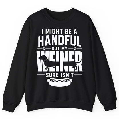 I Might Be a Handful but My Weiner Sure Isn't dachshund Sweatshirt Black product mockup