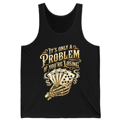 It's Only a Problem If You're Losing poker Tank Top Black product mockup