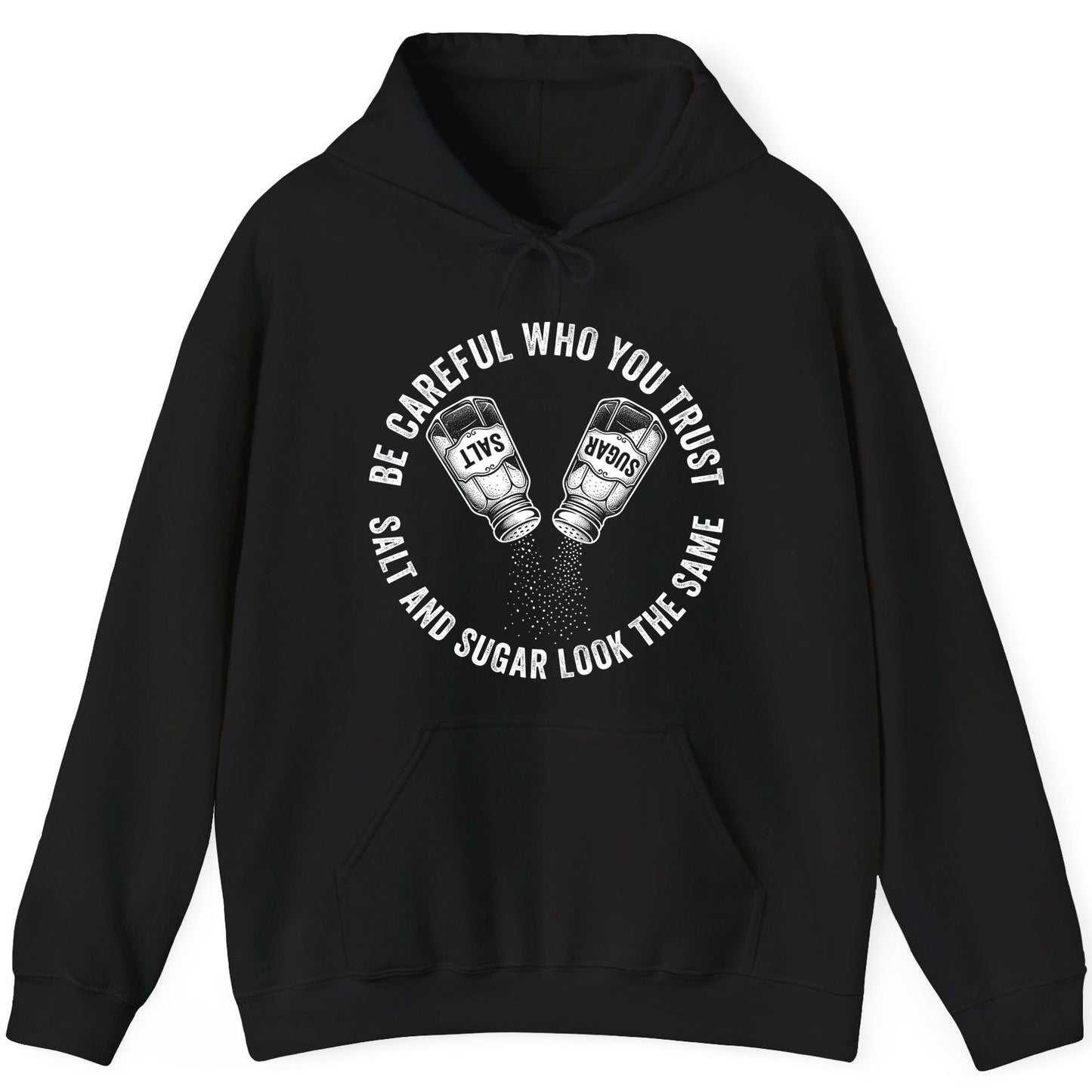 BE Careful WHO YOU TRUST SALT AND SUGAR LOOK THE SAME Hoodie - product mockup - Black