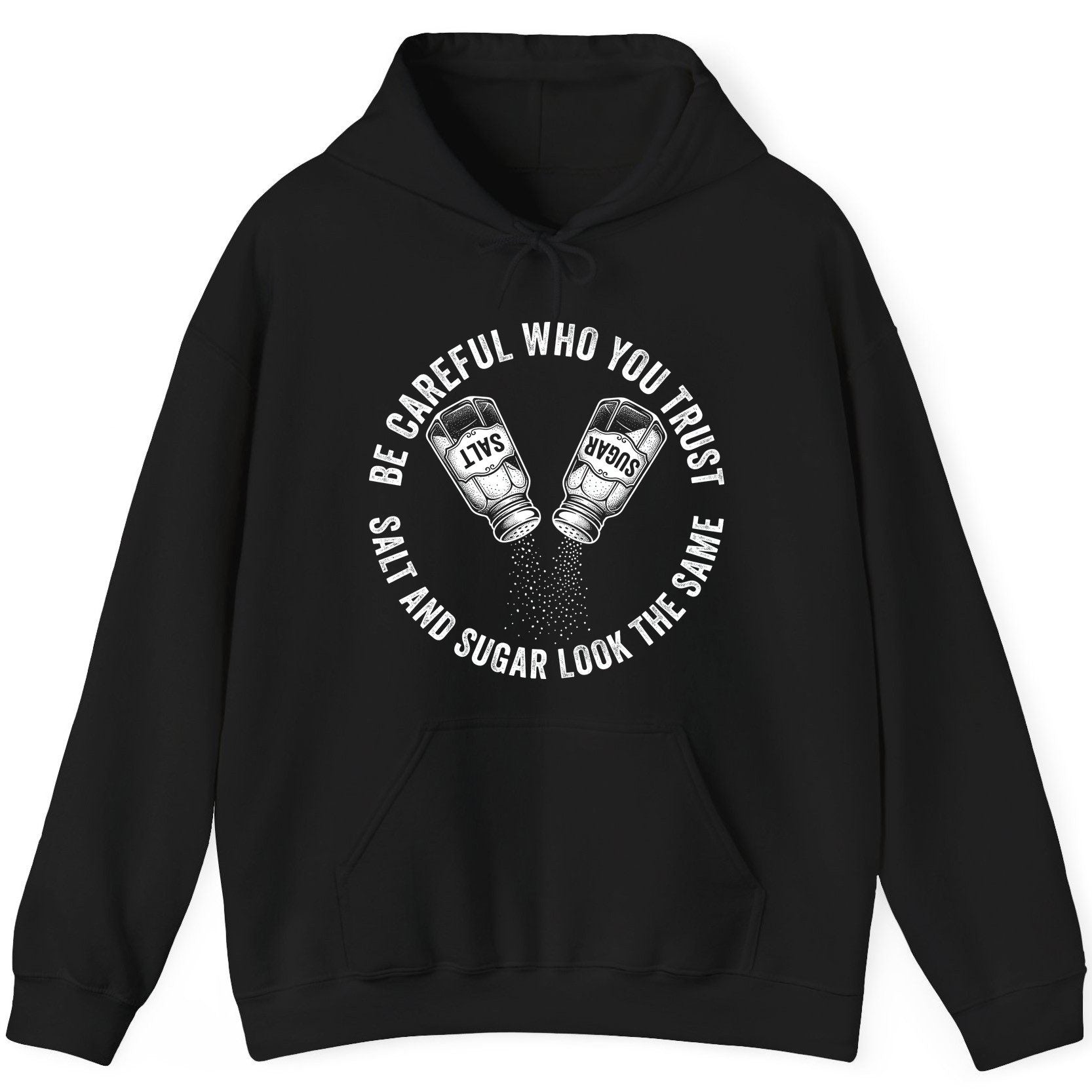 BE Careful WHO YOU TRUST SALT AND SUGAR LOOK THE SAME Hoodie - product mockup - Black
