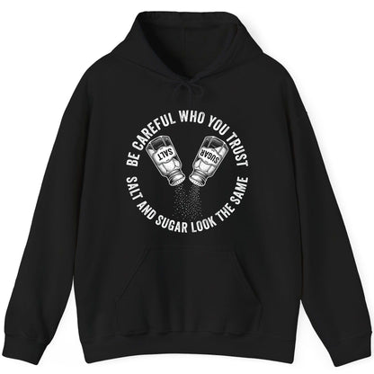 BE Careful WHO YOU TRUST SALT AND SUGAR LOOK THE SAME Hoodie - product mockup - Black