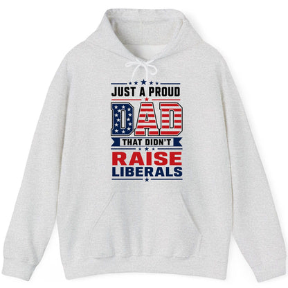 Just a Proud Dad That Didn't Raise Liberals patriotic conservative father Hoodie Ash product mockup