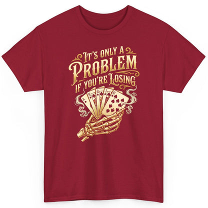 It's Only a Problem If You're Losing poker T-Shirt Cardinal Red product mockup