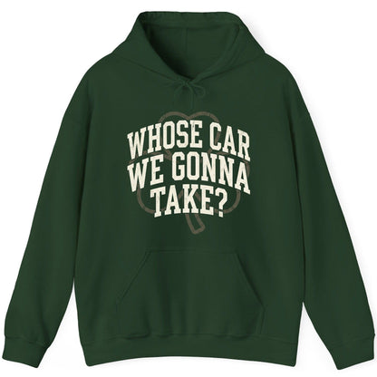 Whose Car We Gonna Take? St. Patrick's Day Hoodie Forest Green product mockup