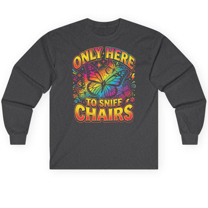 ONLY HERE TO SNIFF CHAIRS Funny Meme Long Sleeve Tee - product mockup - Dark Heather