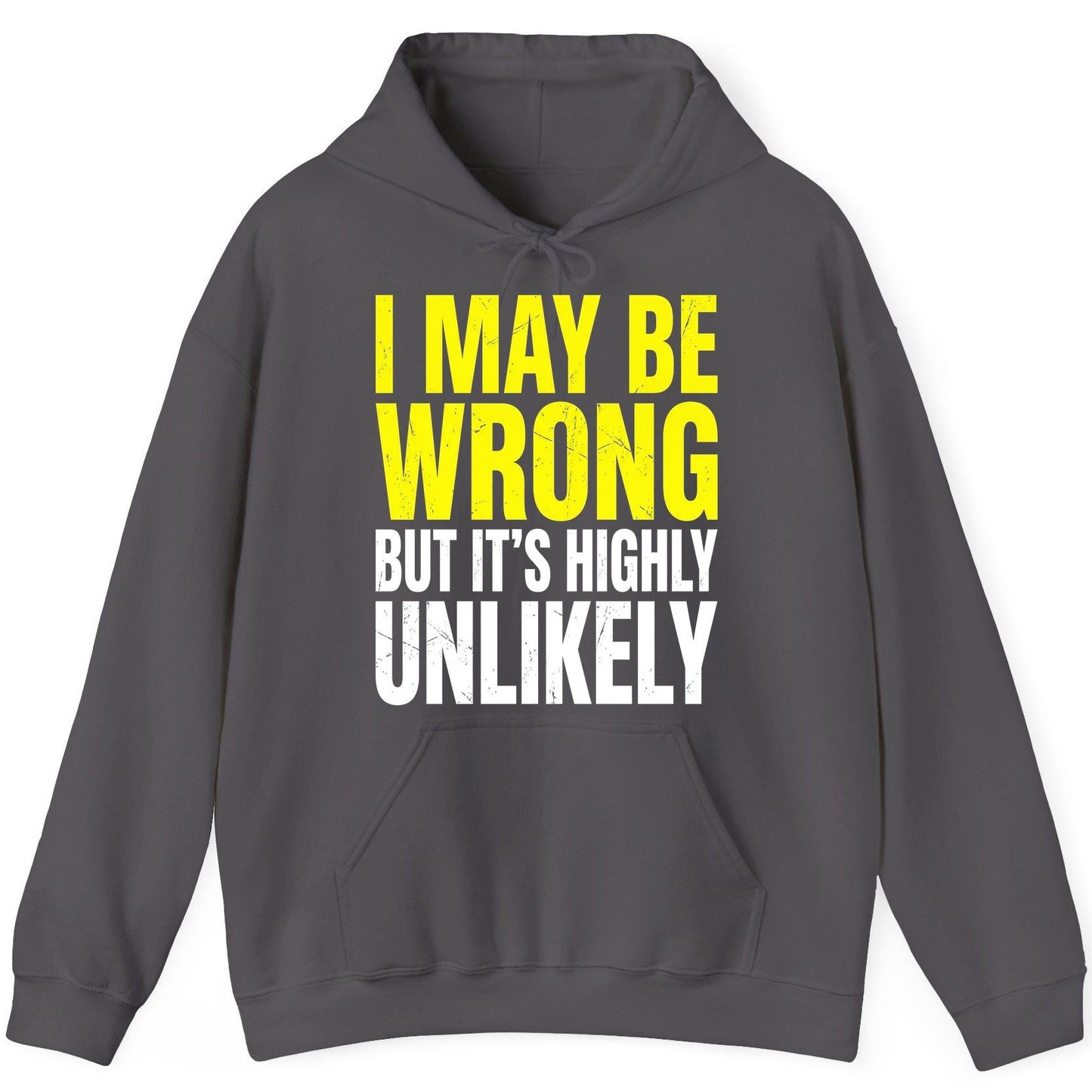 I MAY BE WRONG BUT IT'S HIGHLY Unlikely Funny Sarcastic Humor Hoodie - product mockup - Charcoal