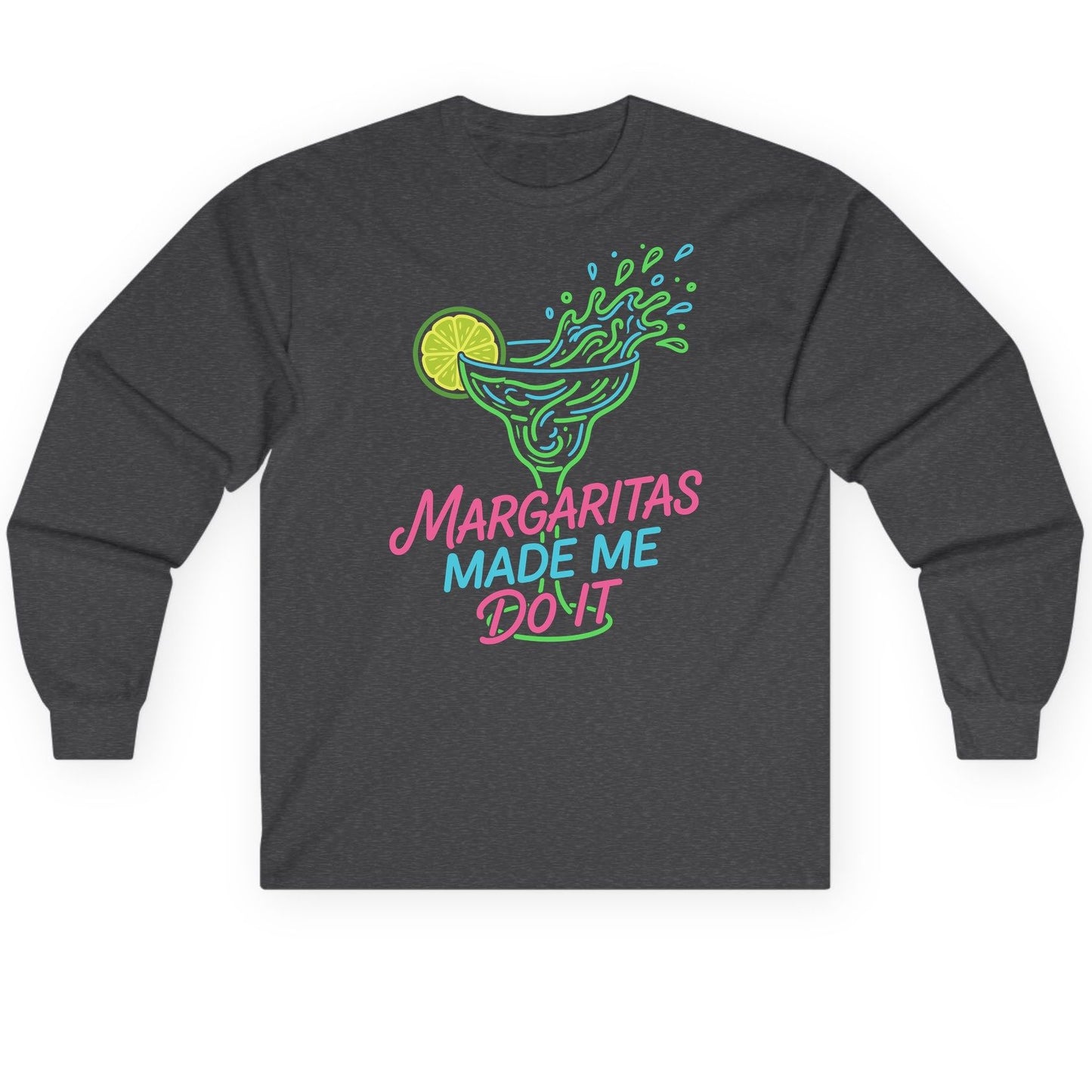 Margaritas Made Me Do It Funny Margarita Cocktail Long Sleeve Tee - product mockup - Dark Heather
