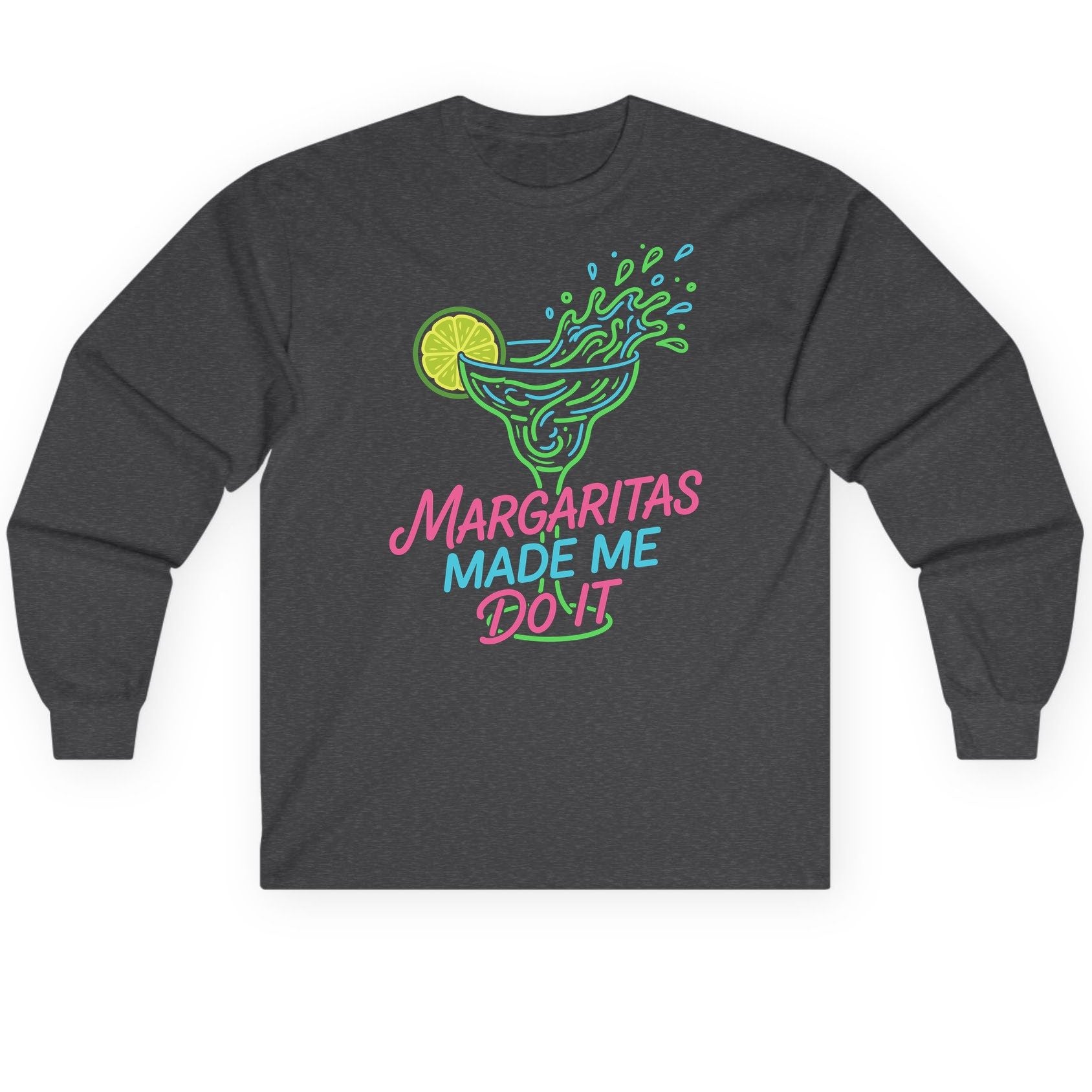 Margaritas Made Me Do It Funny Margarita Cocktail Long Sleeve Tee - product mockup - Dark Heather