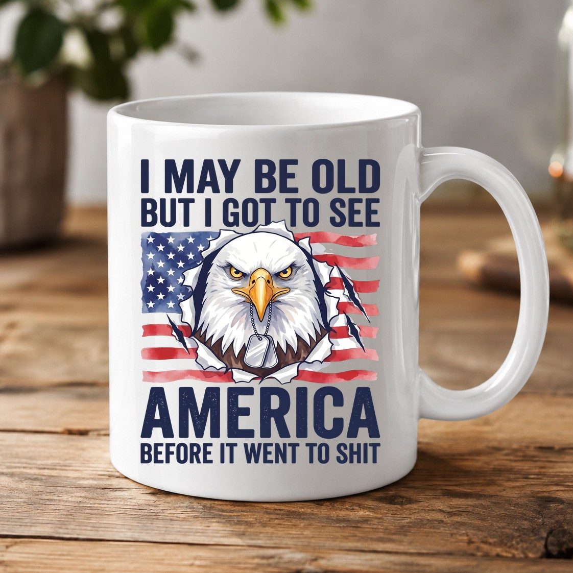 I MAY BE OLD BUT I GOT TO SEE America BEFORE IT WENT TO SHIT White Mug - product mockup - White