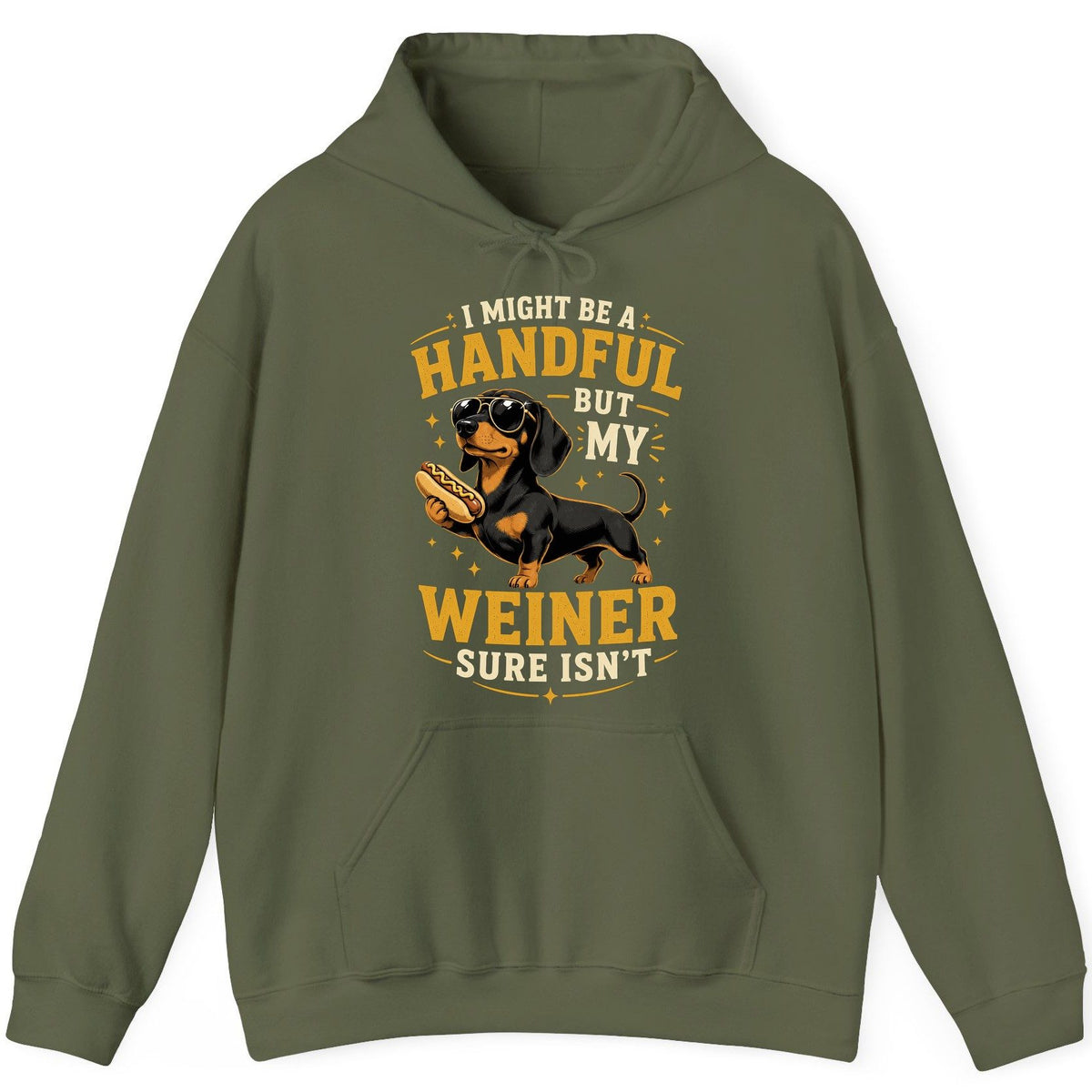 I Might Be a Handful but My Weiner Sure Isn't dachshund Hoodie Military Green product mockup