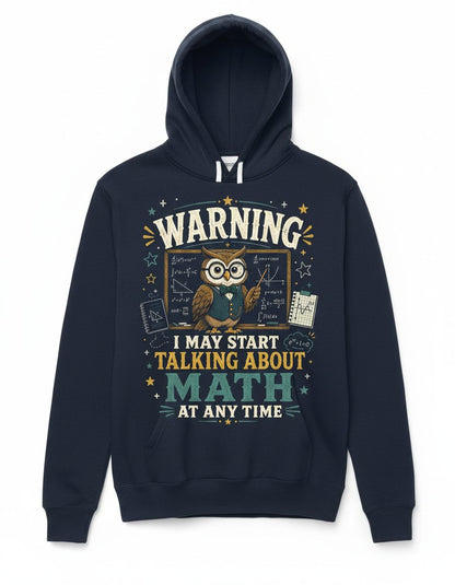 Warning I May Start Talking About Math at Any Time Funny Teachers Hoodie - product mockup - Navy