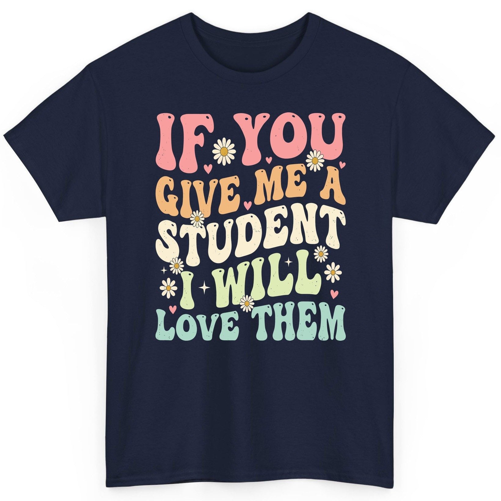 If You Give Me a Student I Will Love Them teaching T-Shirt Navy product mockup
