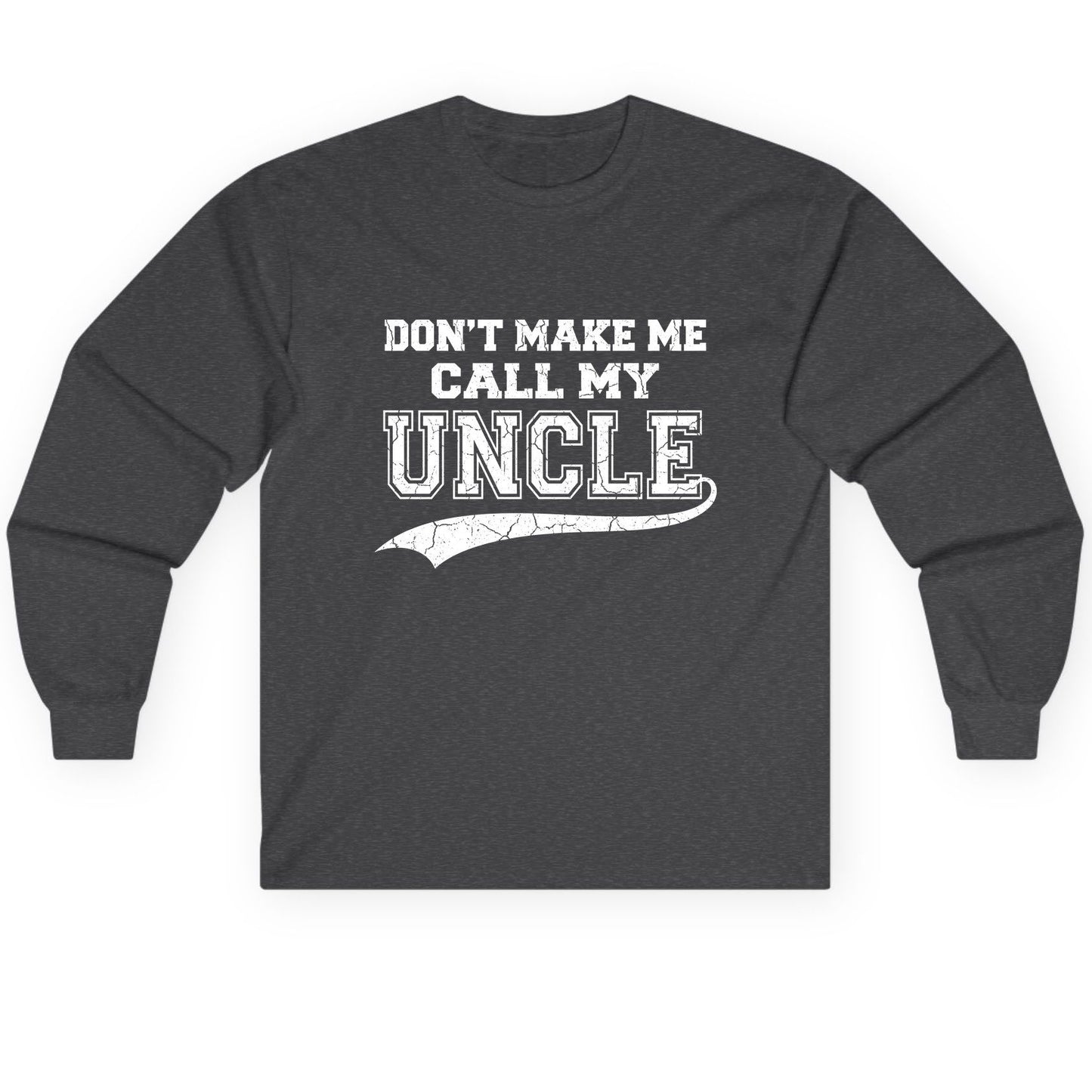 Don't Make Me Use My Uncle Voice uncle Long Sleeve Tee Dark Heather product mockup