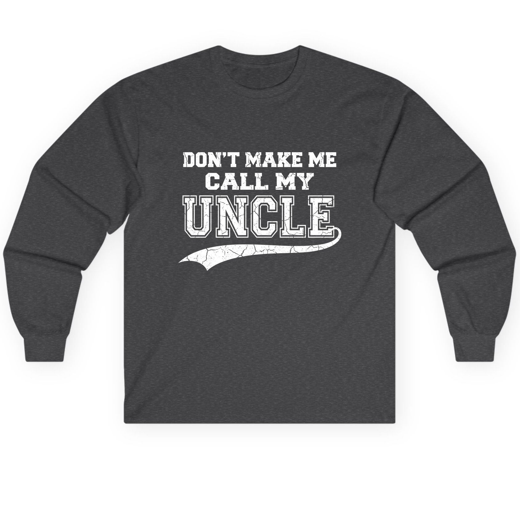 Don't Make Me Use My Uncle Voice uncle Long Sleeve Tee Dark Heather product mockup
