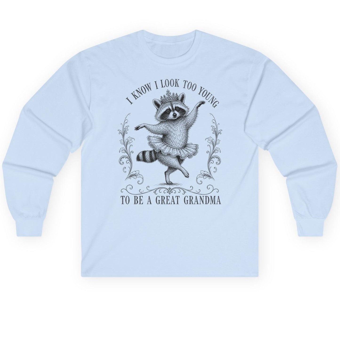 I KNOW I LOOK TOO YOUNG TO BE a GREAT Grandma Long Sleeve Tee - product mockup - Light Blue