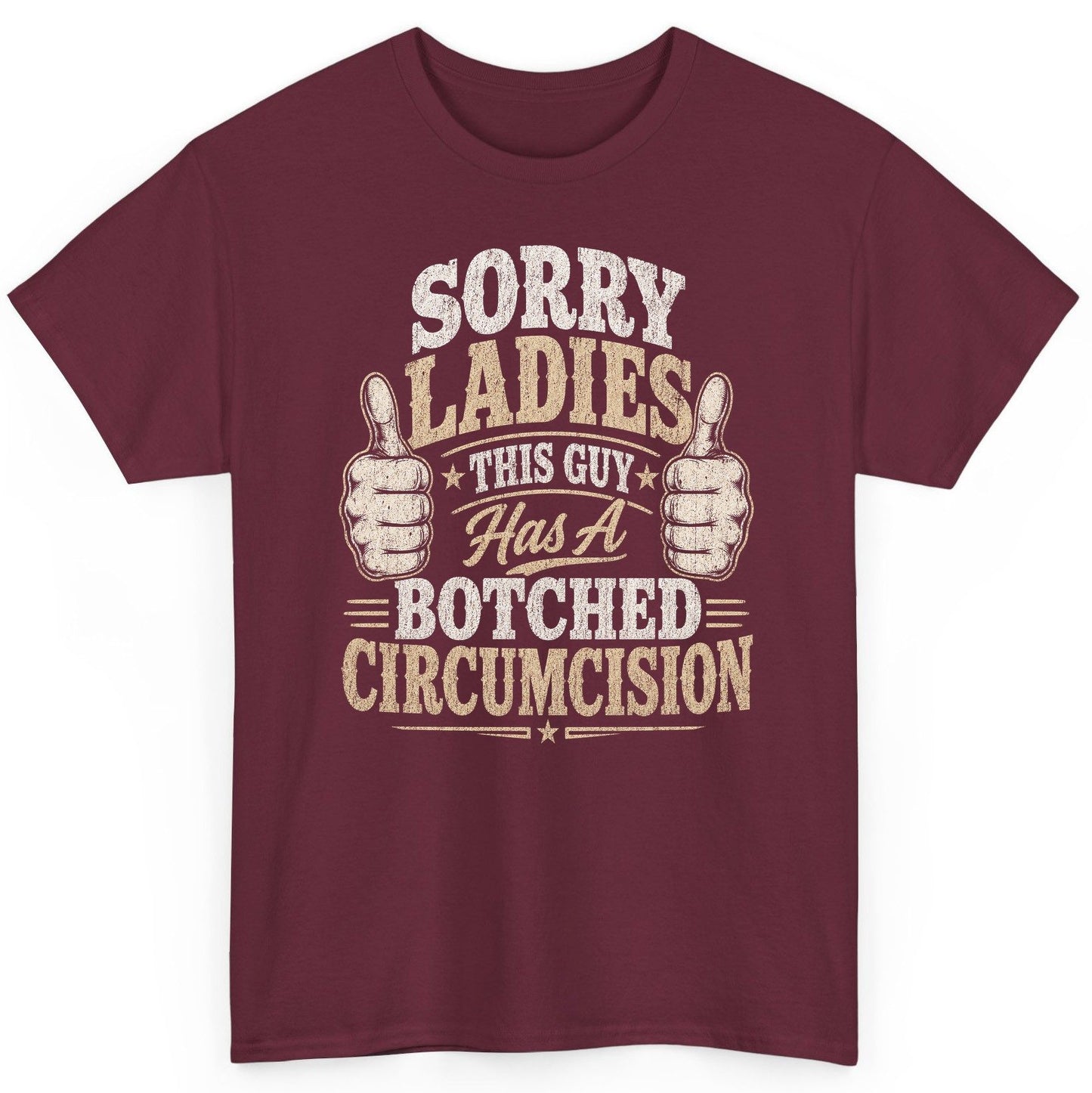 SORRY LADIES THIS GUY Has a Botched Circumcision T-Shirt - product mockup - Maroon