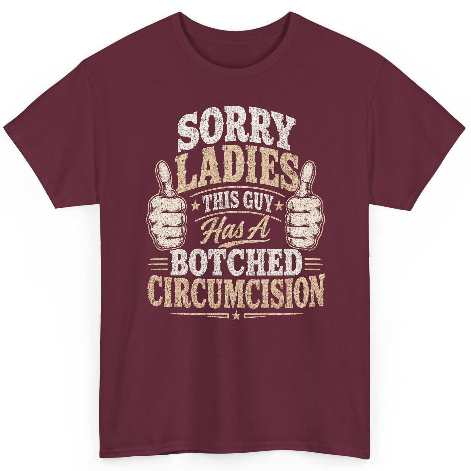 SORRY LADIES THIS GUY Has a Botched Circumcision T-Shirt - product mockup - Maroon