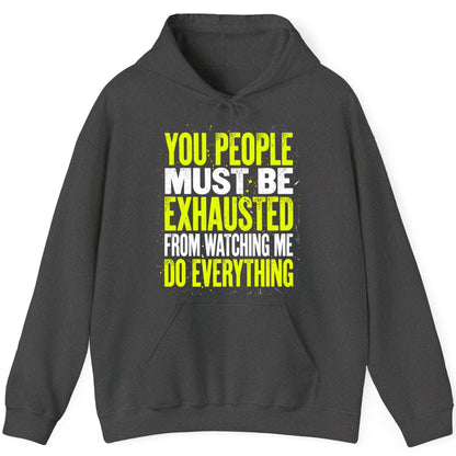 YOU PEOPLE MUST BE Exhausted FROM Watching ME DO Everything Hoodie - product mockup - Dark Heather