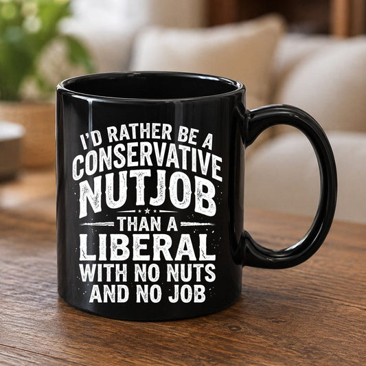 I'D RATHER BE a Conservative NUTJOB THAN a Liberal WITH NO Black Mug - product mockup - Black