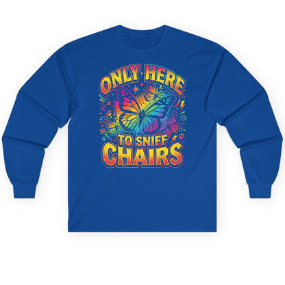 ONLY HERE TO SNIFF CHAIRS Funny Meme Long Sleeve Tee - product mockup - Royal