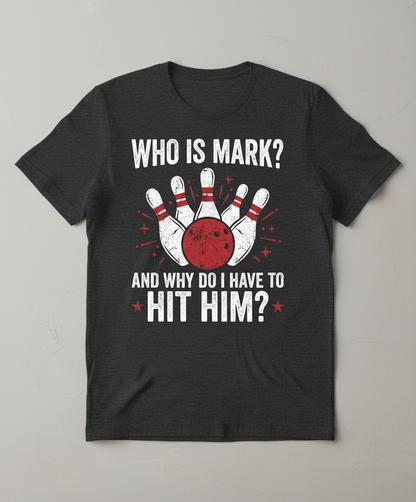 Funny Bowling Pun Who Is Mark? Design T-Shirt - Dark Heather