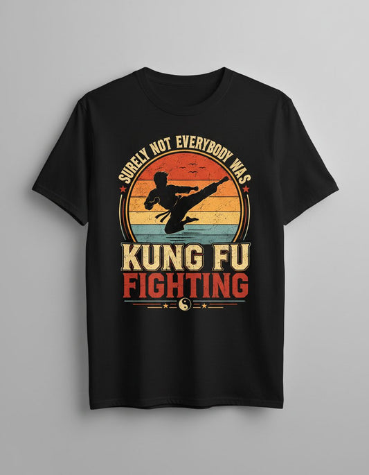 Surely Not Everybody Was Kung Fu Fighting Funny Martial Artists T-Shirt - product mockup - Black