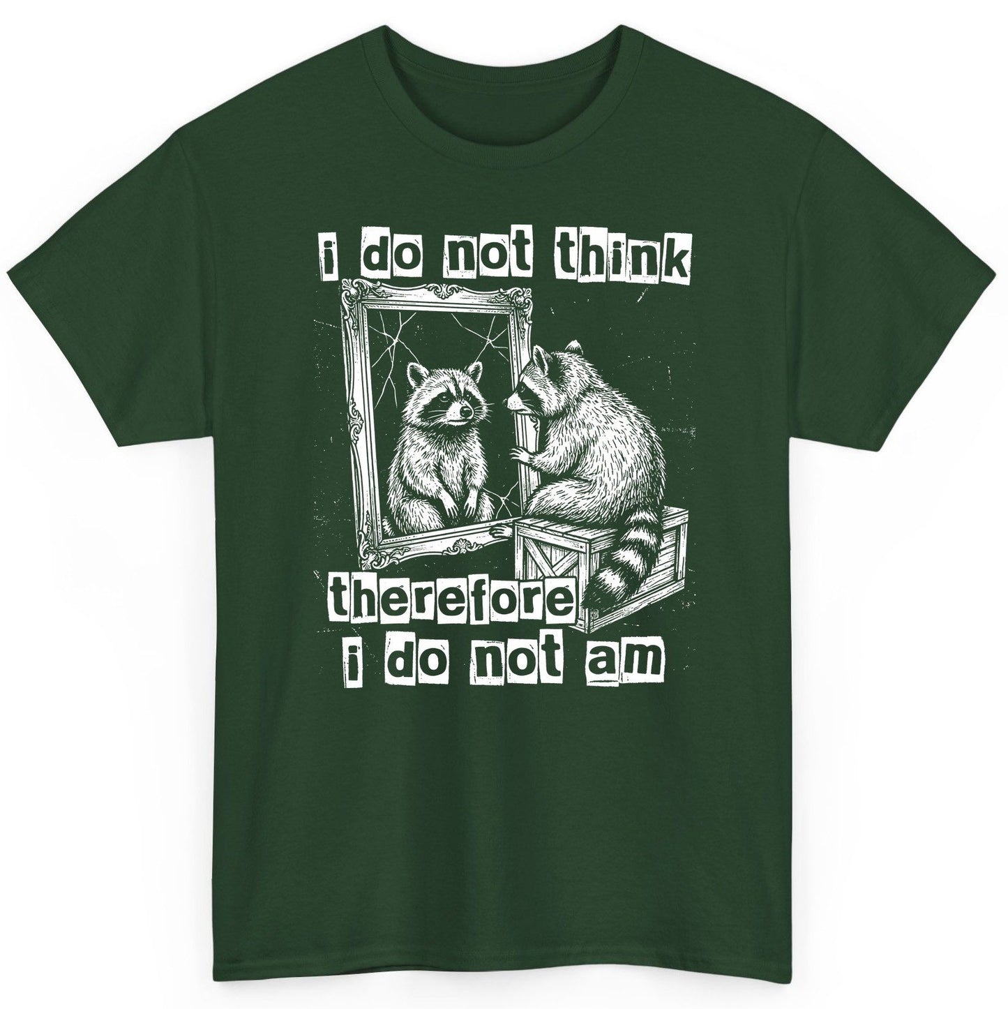 I Do Not Think Therefore I Do Not Am raccoon T-Shirt Forest Green product mockup