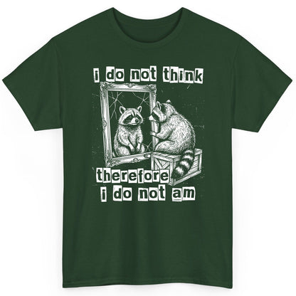 I Do Not Think Therefore I Do Not Am raccoon T-Shirt Forest Green product mockup
