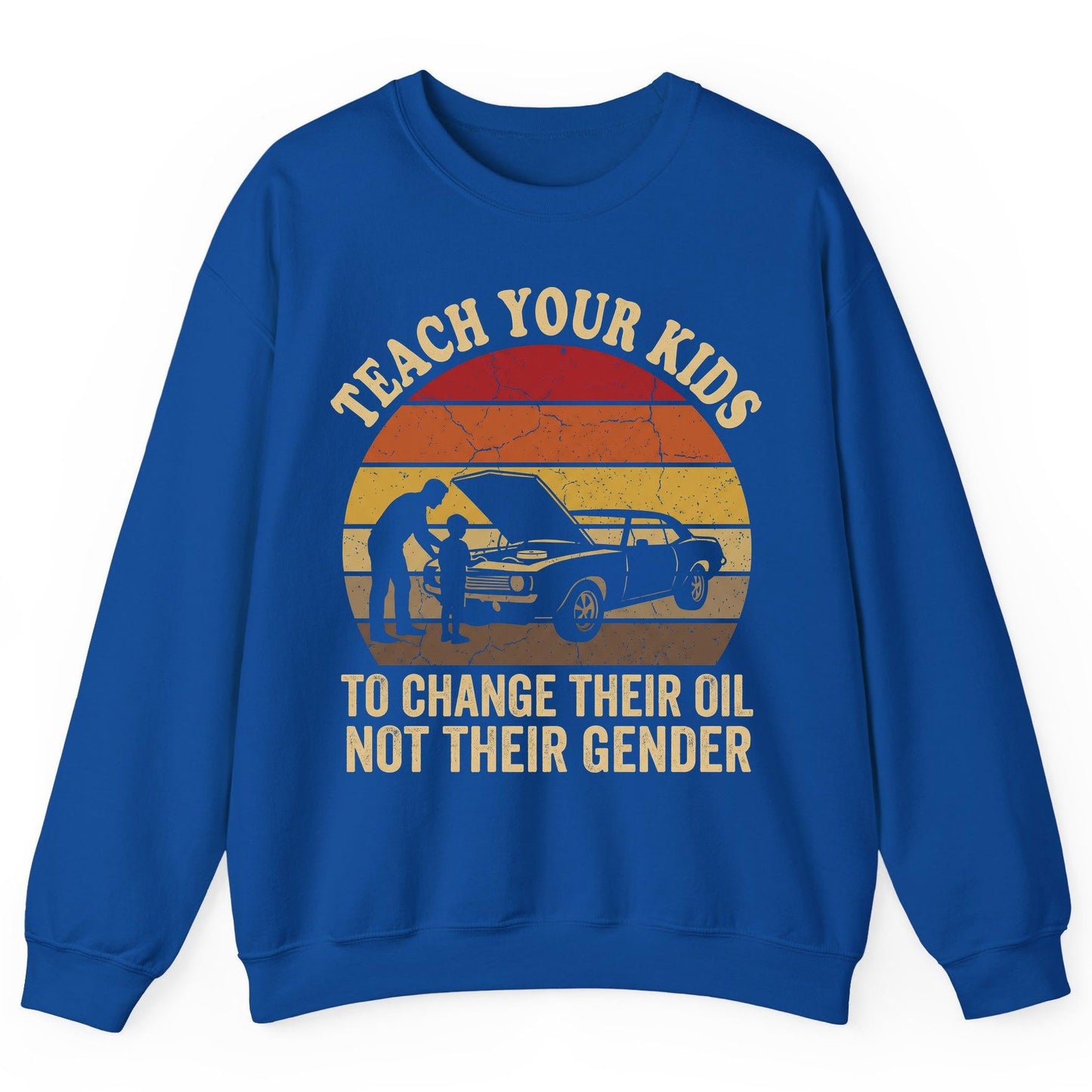 Teach Your Kids to Change Their Oil Not Their Gender car mechanics Sweatshirt Royal product mockup