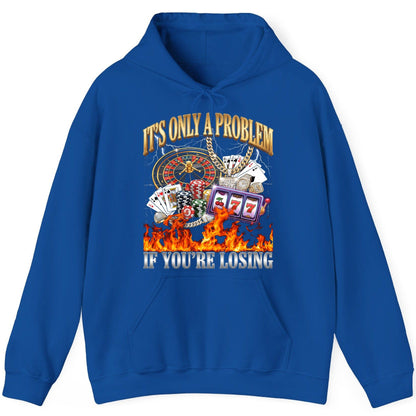 It's Only a Problem If You're Losing gambling Hoodie Royal product mockup
