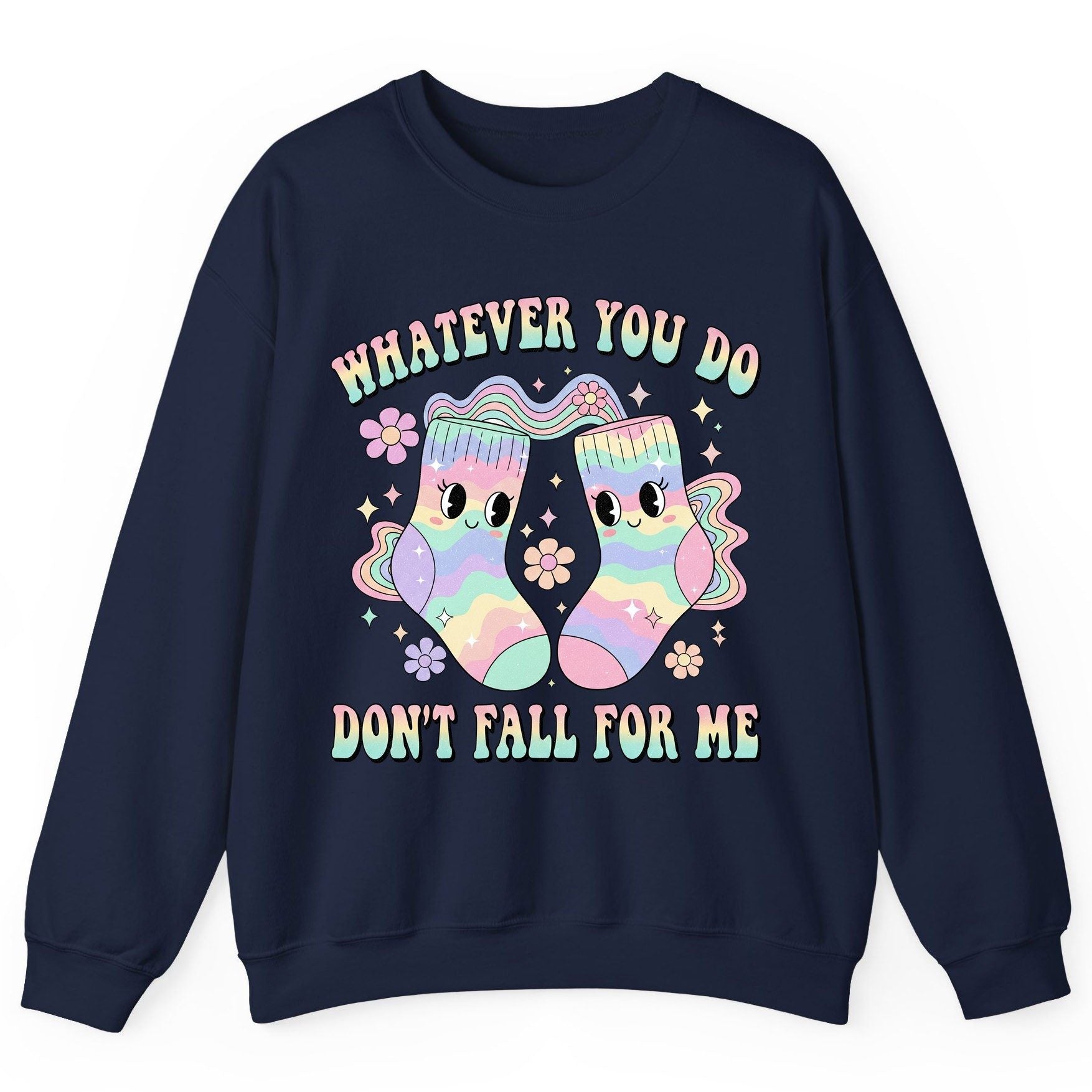 Whatever You Do Don't Fall for Me funny socks Sweatshirt Navy product mockup
