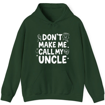 Don't Make Me Call My Uncle family humor Hoodie Forest Green product mockup