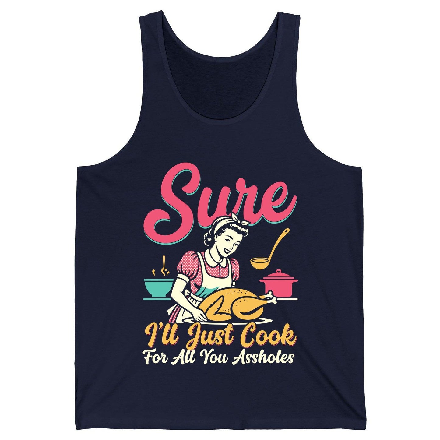 Sure, I'll Just Cook for All You Assholes sarcastic cooking Tank Top Navy product mockup