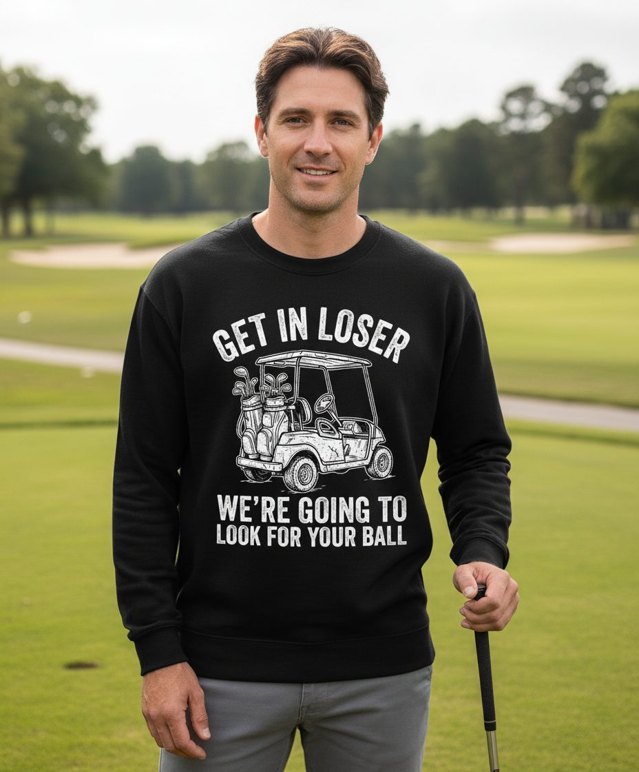 GET IN LOSER WE'RE GOING TO LOOK FOR YOUR BALL Funny Golf Sweatshirt - lifestyle model mockup - Black