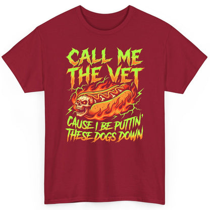 Call Me the Vet 'Cause I Be Puttin These Dogs Down sarcastic hot dog T-Shirt Cardinal Red product mockup