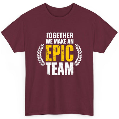 Together We Make an Epic Team teamwork T-Shirt Maroon product mockup