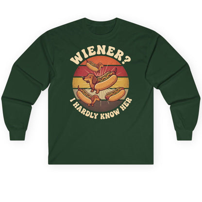 Wiener I Hardly Know Her dachshund Long Sleeve Tee Forest Green product mockup