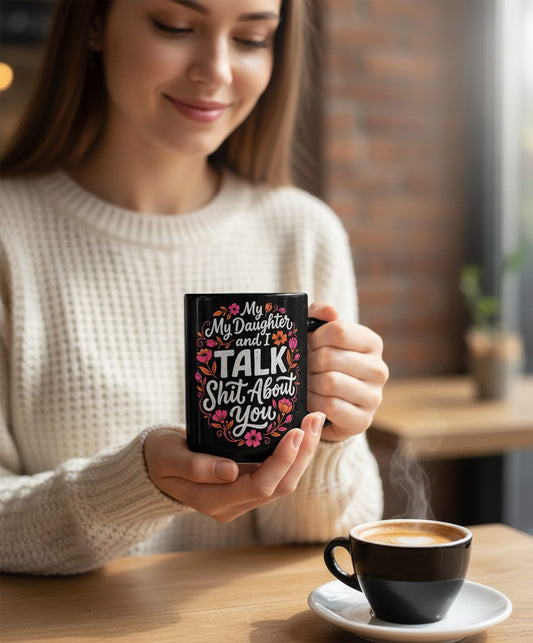 My Daughter and I TALK Shit About You Funny Mother Black Mug - lifestyle model mockup - Black