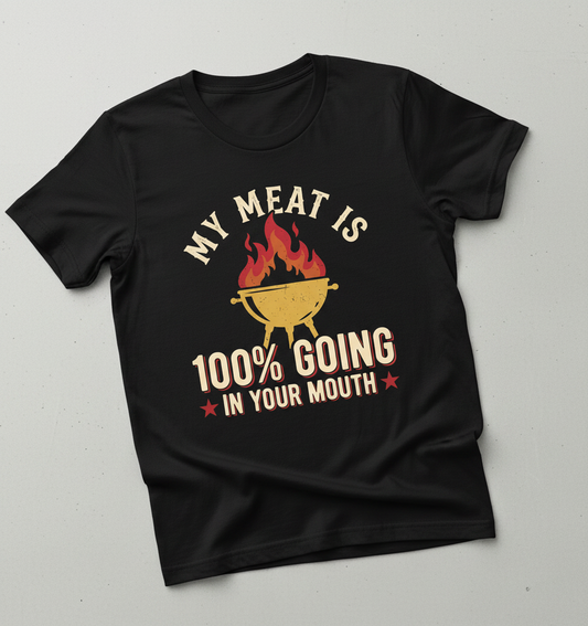 Funny BBQ Grilling My Meat Is 100% Going In Your Mouth T-Shirt - Black