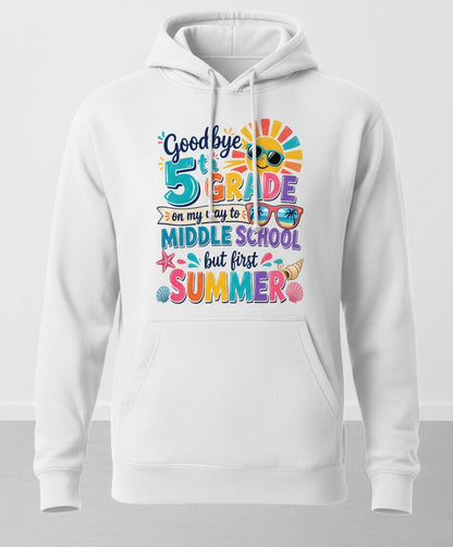 Goodbye 5th GRADE on My Way to MIDDLE SCHOOL but First SUMMER Hoodie - product mockup - White
