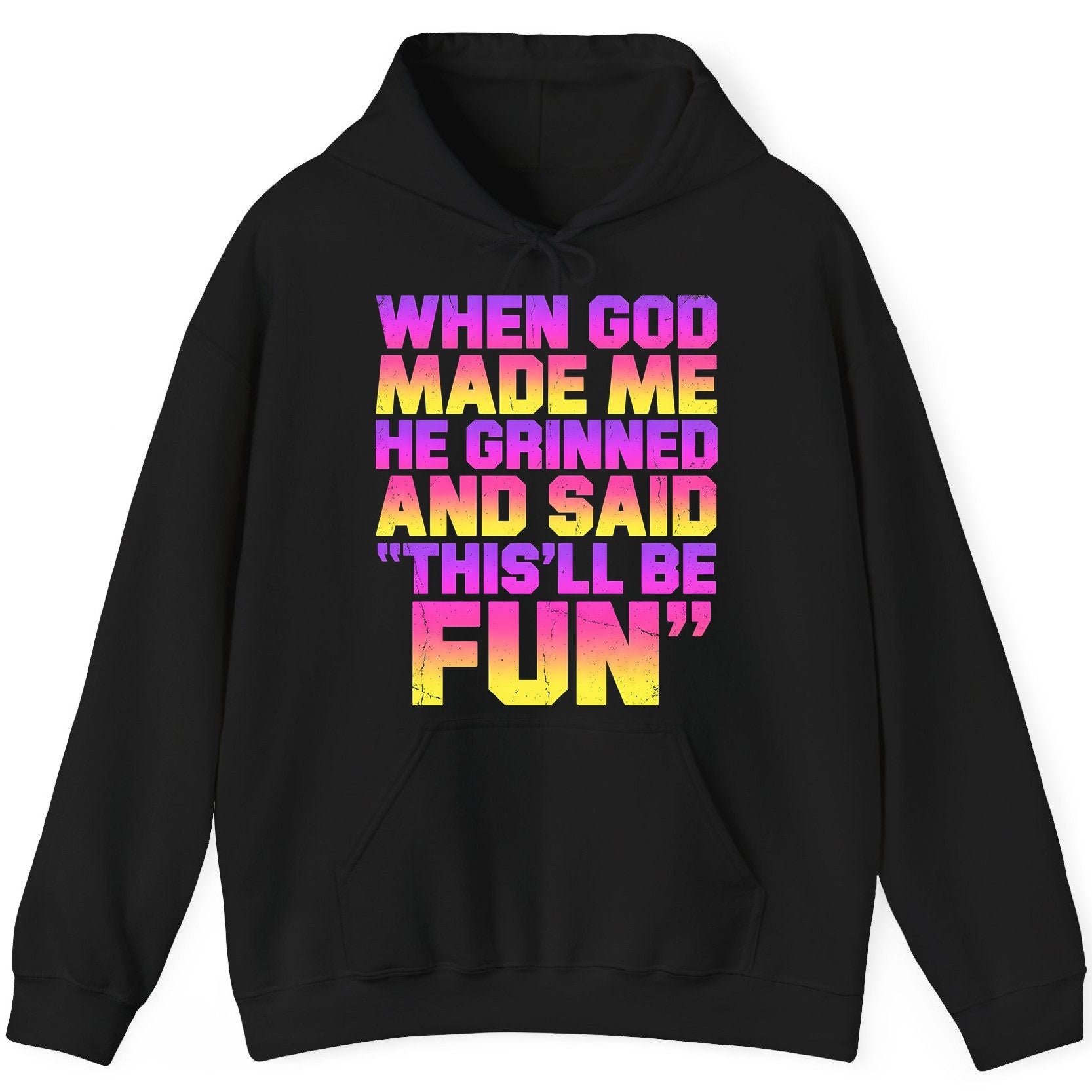 WHEN GOD MADE ME HE Grinned AND SAID THIS'LL BE FUN Hoodie - product mockup - Black