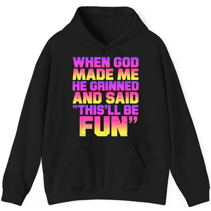 WHEN GOD MADE ME HE Grinned AND SAID THIS'LL BE FUN Hoodie - product mockup - Black